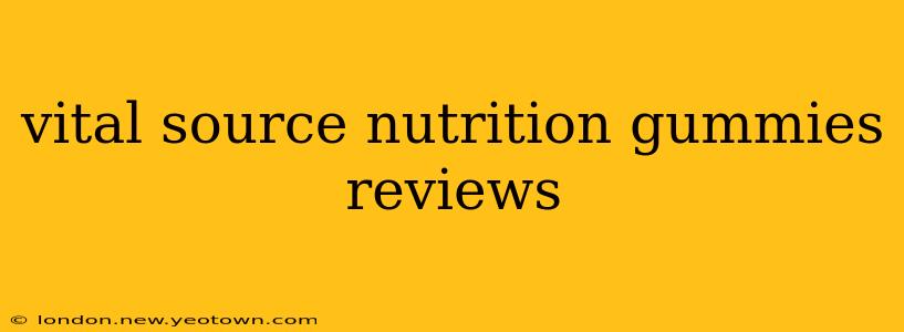 vital source nutrition gummies reviews