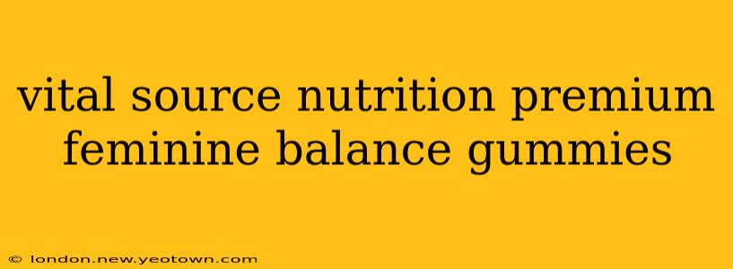 vital source nutrition premium feminine balance gummies