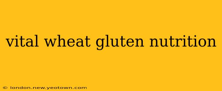 vital wheat gluten nutrition
