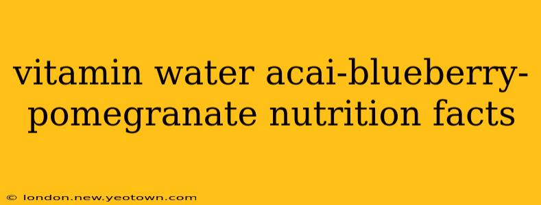 vitamin water acai-blueberry-pomegranate nutrition facts