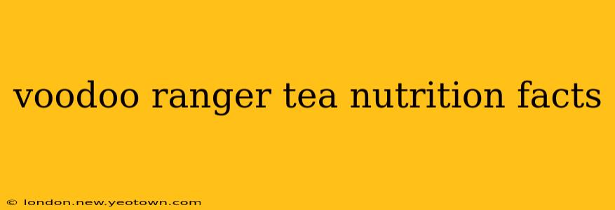 voodoo ranger tea nutrition facts