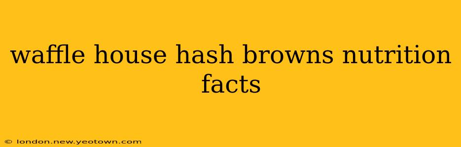 waffle house hash browns nutrition facts