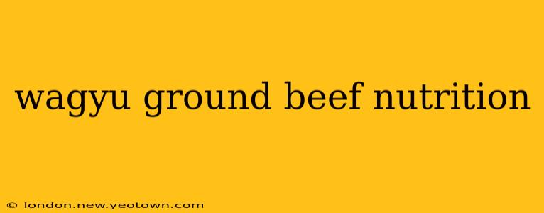 wagyu ground beef nutrition
