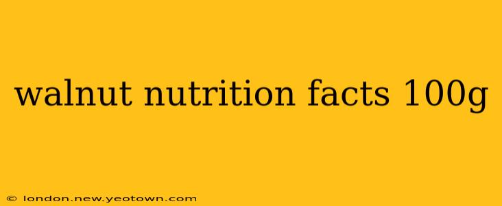 walnut nutrition facts 100g