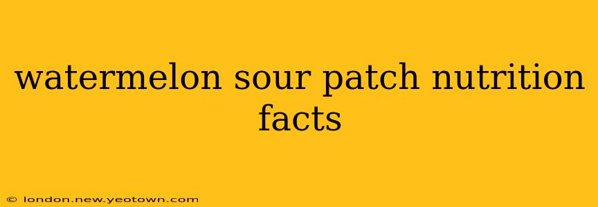 watermelon sour patch nutrition facts