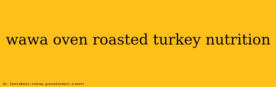 wawa oven roasted turkey nutrition