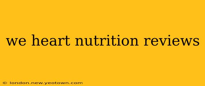 we heart nutrition reviews
