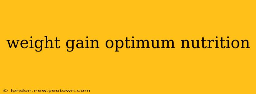 weight gain optimum nutrition