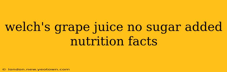 welch's grape juice no sugar added nutrition facts