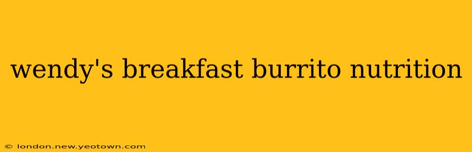 wendy's breakfast burrito nutrition