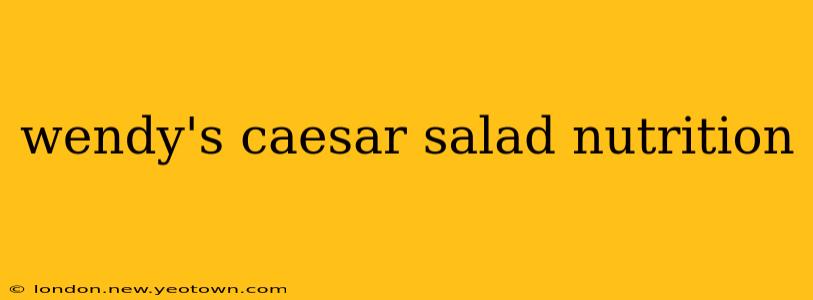 wendy's caesar salad nutrition