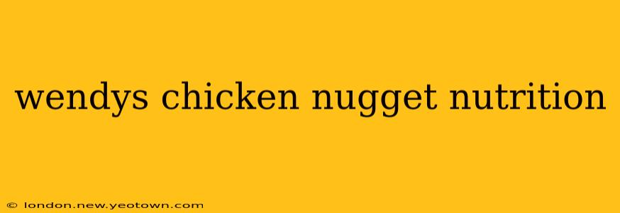 wendys chicken nugget nutrition