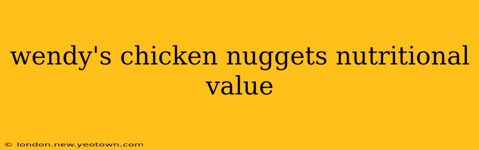 wendy's chicken nuggets nutritional value