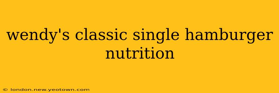 wendy's classic single hamburger nutrition