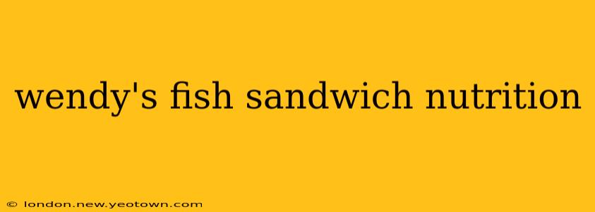 wendy's fish sandwich nutrition