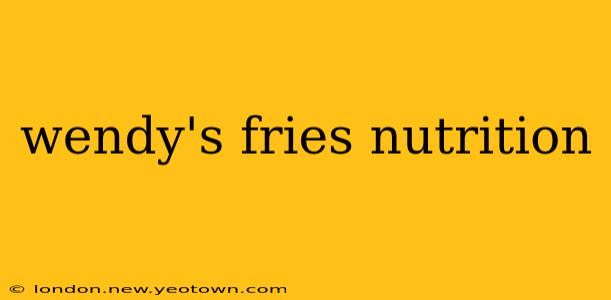 wendy's fries nutrition