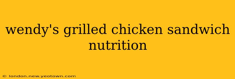 wendy's grilled chicken sandwich nutrition