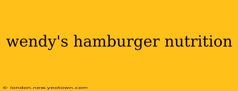 wendy's hamburger nutrition