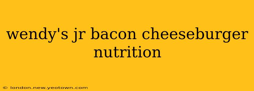 wendy's jr bacon cheeseburger nutrition