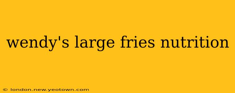 wendy's large fries nutrition