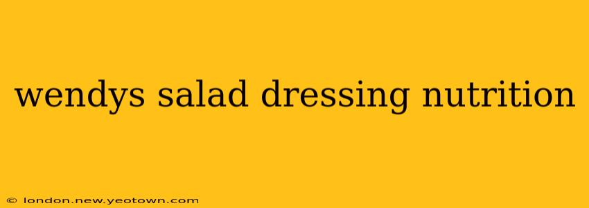 wendys salad dressing nutrition