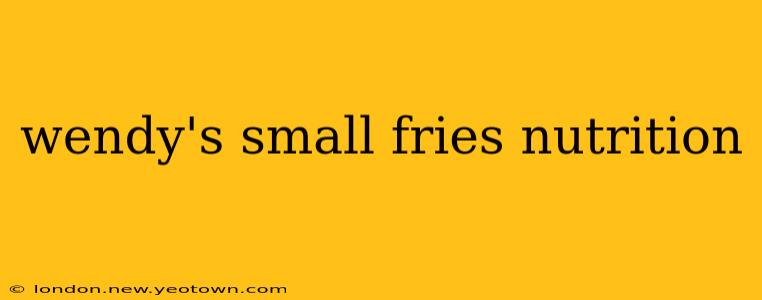 wendy's small fries nutrition