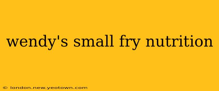 wendy's small fry nutrition