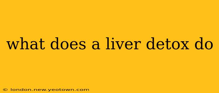 what does a liver detox do