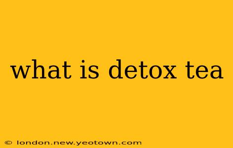 what is detox tea