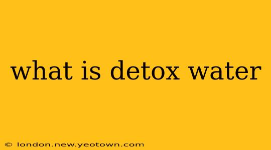 what is detox water