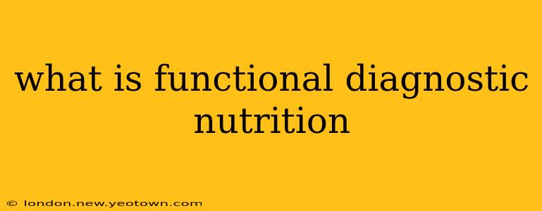 what is functional diagnostic nutrition