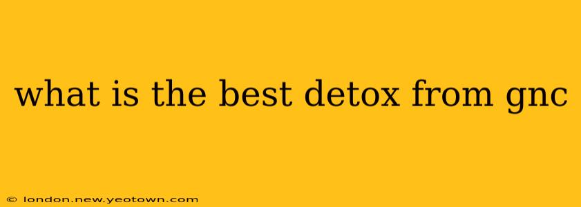 what is the best detox from gnc