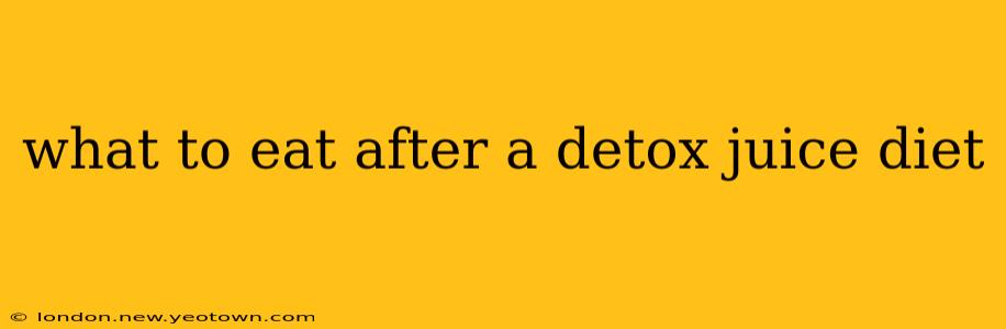 what to eat after a detox juice diet