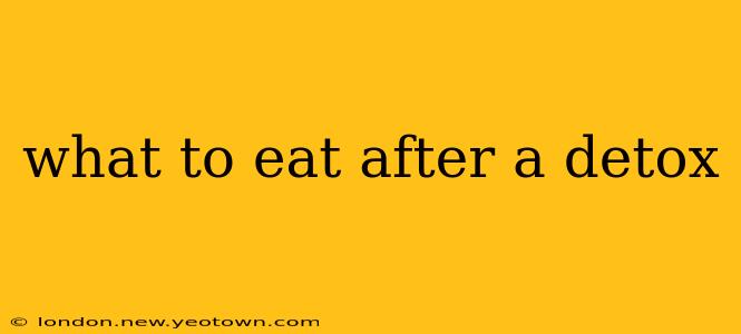 what to eat after a detox