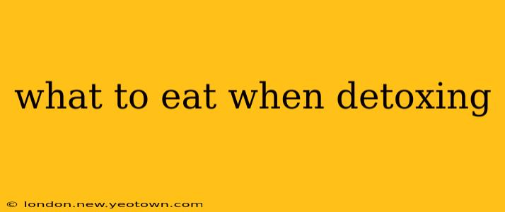 what to eat when detoxing
