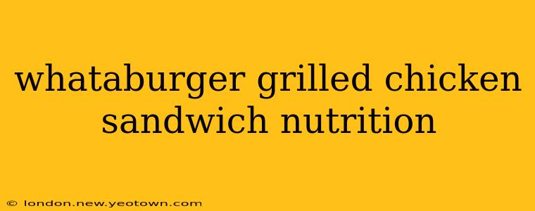 whataburger grilled chicken sandwich nutrition