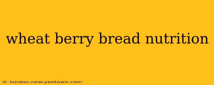 wheat berry bread nutrition
