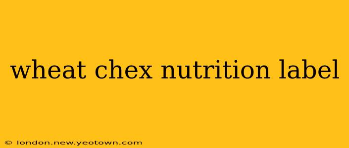 wheat chex nutrition label