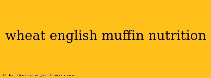 wheat english muffin nutrition