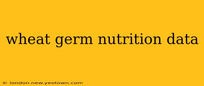 wheat germ nutrition data