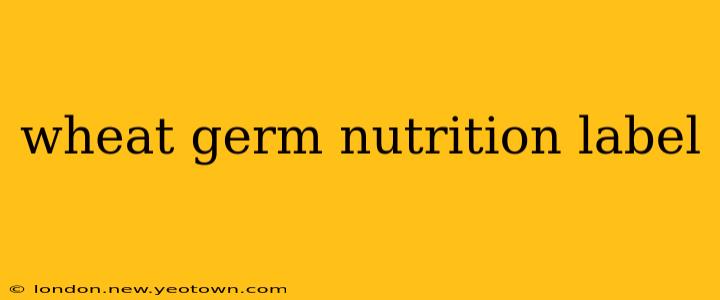 wheat germ nutrition label