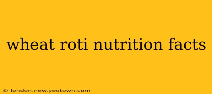 wheat roti nutrition facts