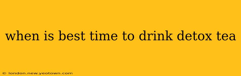 when is best time to drink detox tea