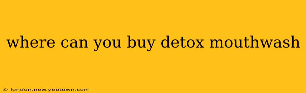 where can you buy detox mouthwash