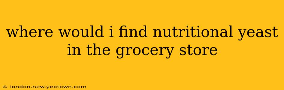 where would i find nutritional yeast in the grocery store