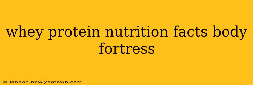 whey protein nutrition facts body fortress