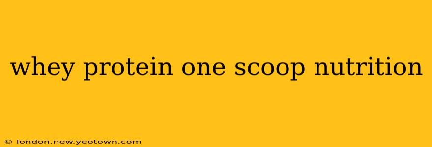 whey protein one scoop nutrition