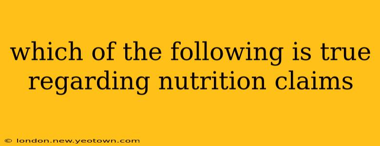 which of the following is true regarding nutrition claims