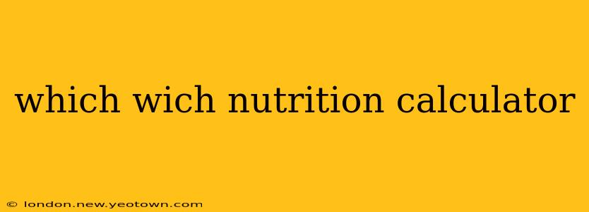which wich nutrition calculator
