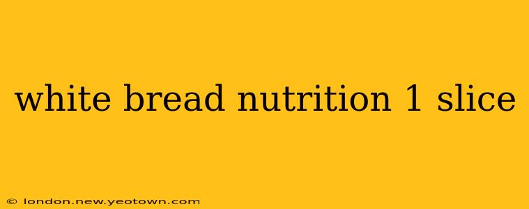 white bread nutrition 1 slice